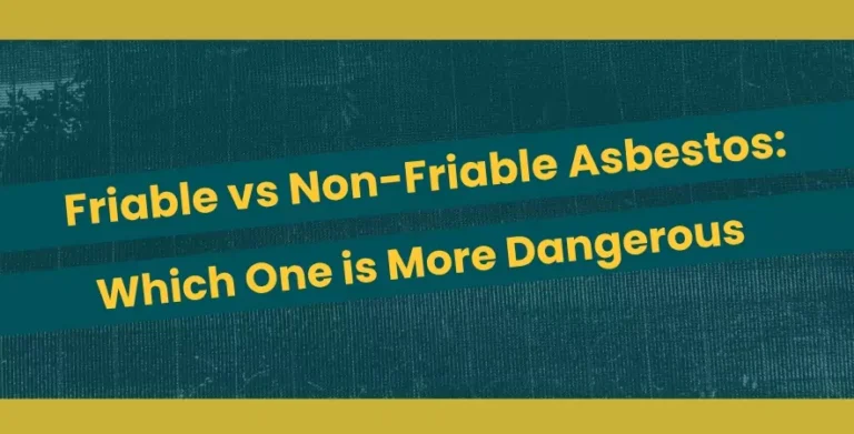 Friable vs Non-Friable Asbestos: Which One is More Dangerous