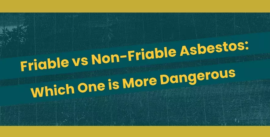 Friable vs Non-Friable Asbestos Which One is More Dangerous