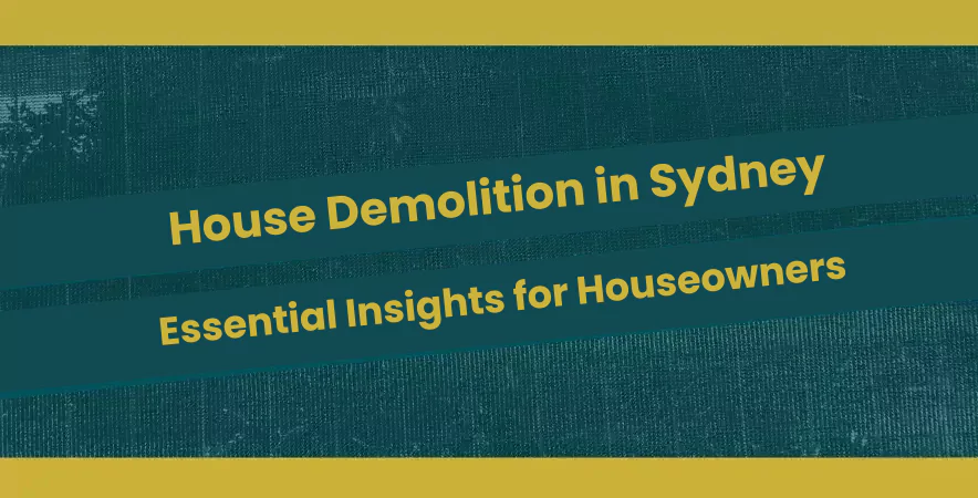House Demolition in Sydney Essential Insights for Houseowners